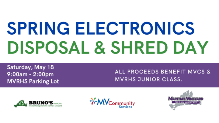 Spring Electronics Disposal and Shred Day. Saturday, May 18 at Martha's Vineyard Regional High School.