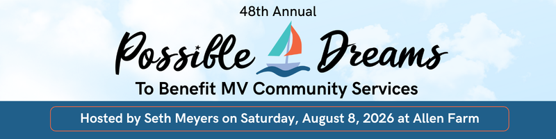 48th Annual Possible Dreams to Benefit MV Community Services. Hosted by Seth Meyers on Saturday August 8, 2026 at Allen Farm.